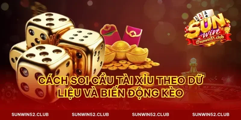 Cách soi cầu tài xỉu theo dữ liệu và biến động kèo