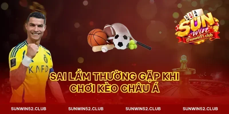 Sai lầm thường gặp khi chơi kèo châu Á